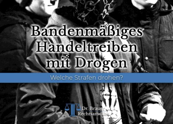 Bandenmäßiges Handeltreiben mit Drogen