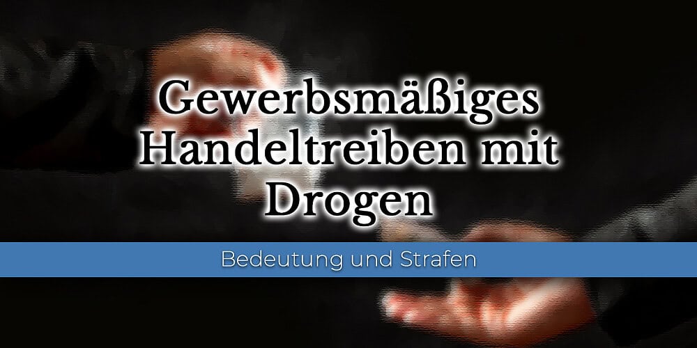 Gewerbsmäßiges Handeltreiben mit Drogen