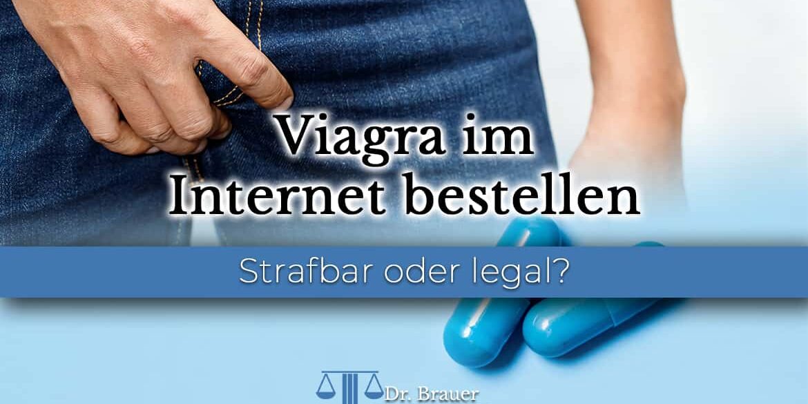 Viagra im Internet bestellen - Strafbar oder illegal?