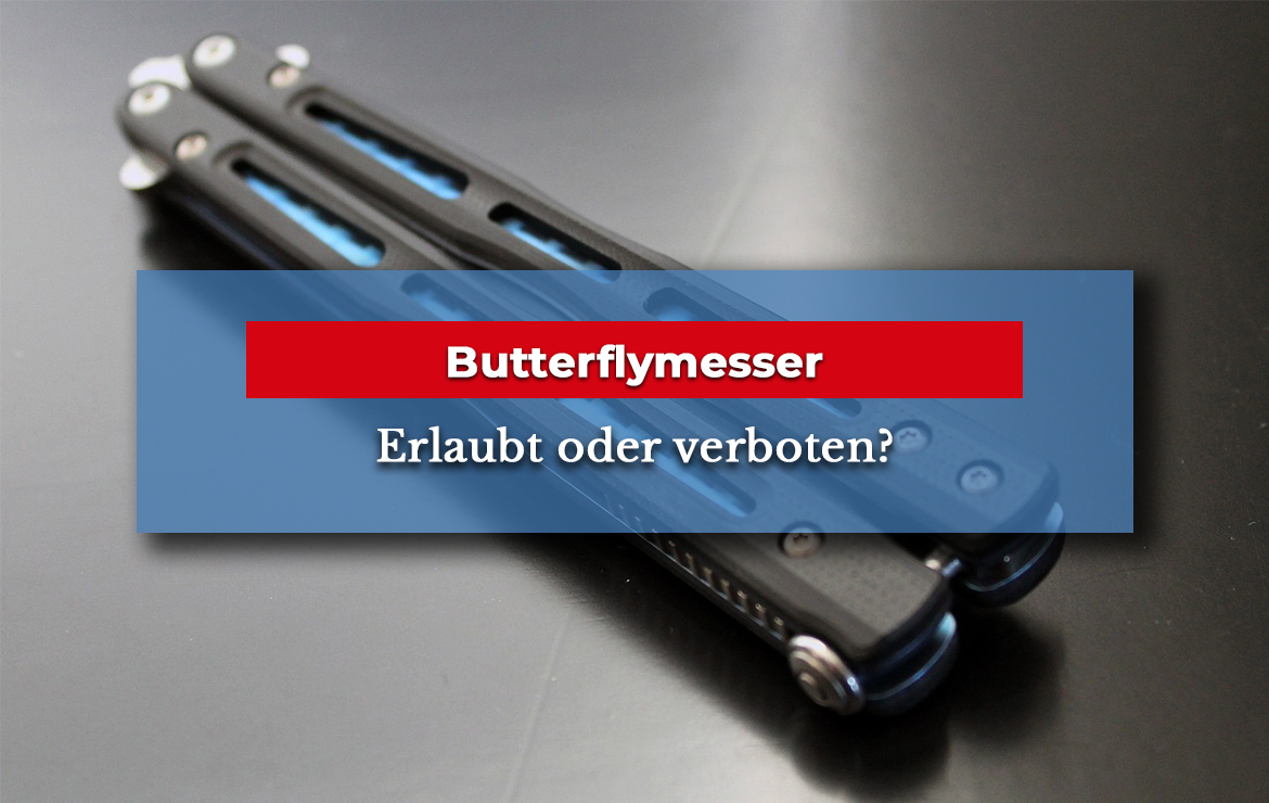 Sind Stumpfe Butterfly Messer Legal Butterflymesser verboten oder legal? Wann droht welche Strafe?
