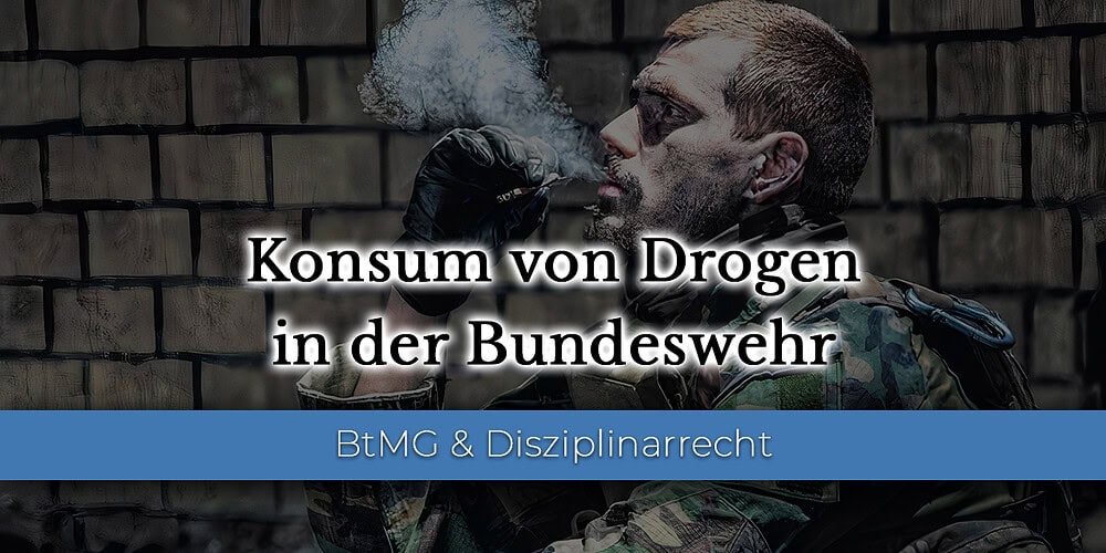 Konsum von Drogen durch Soldaten der Bundeswehr – Welche Strafen drohen?