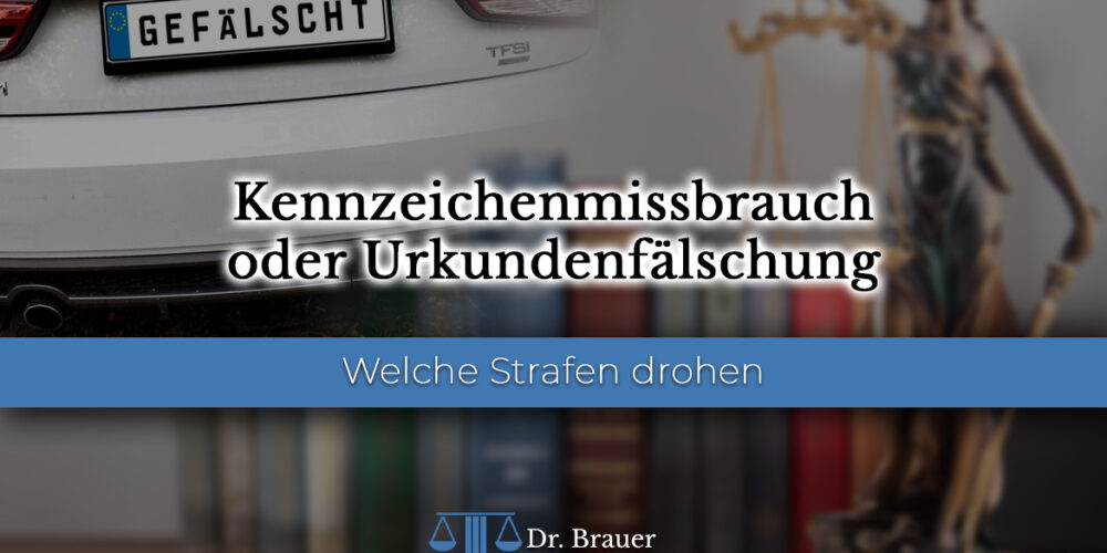 Kennzeichenmissbrauch oder Urkundenfälschung? Welche Strafen drohen?