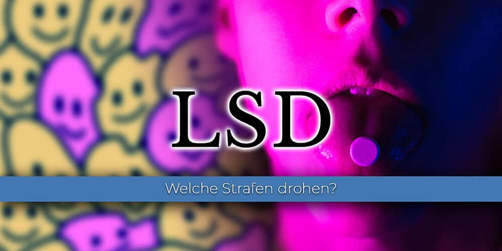Anzeige wegen LSD – Welche Strafen drohen?