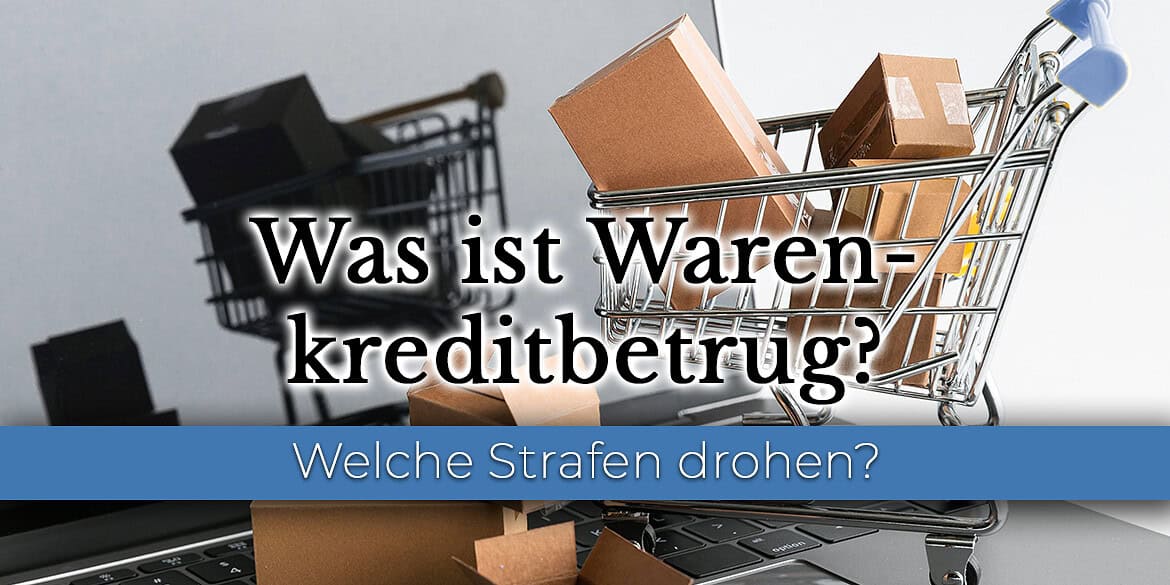 Strafe und Infos zu Warenkreditbetrug