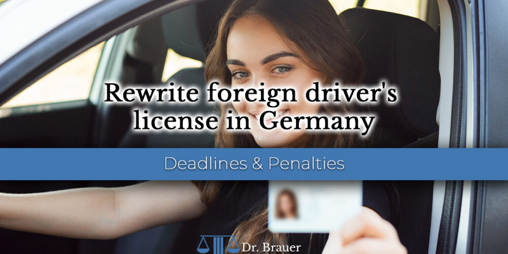 Rewriting a foreign driver’s license in Germany – deadlines and penalties