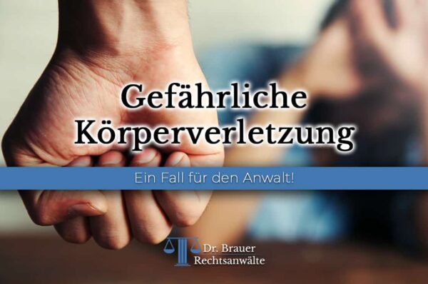 Gefährliche Körperverletzung – ein Fall für den Anwalt