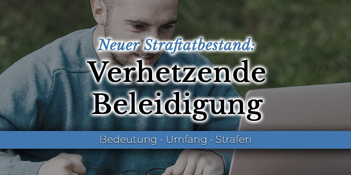 Neuer Straftatbestand: Verhetzende Beleidigung §192 a
