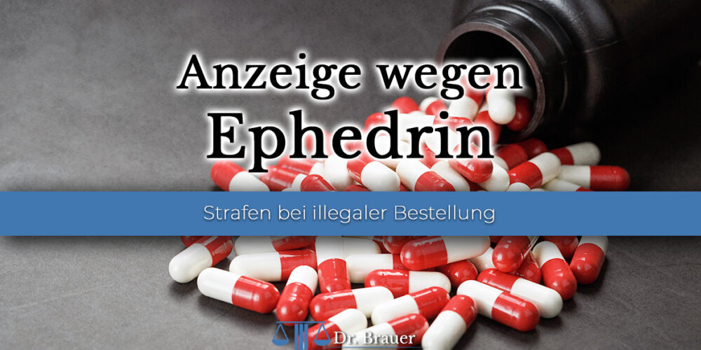 Ephedrin Anzeige wegen Ephedrin – Strafe bei illegaler Bestellung
