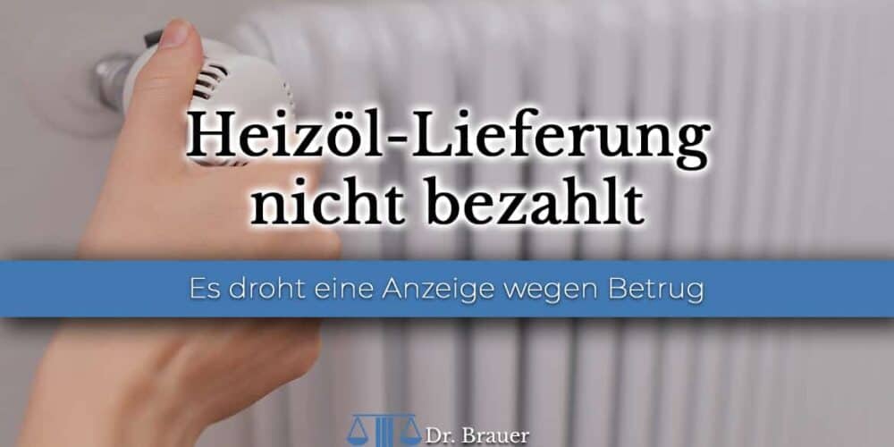 Heizöl-Lieferung nicht bezahlt Heizöl-Lieferung nicht bezahlt – Anzeige wegen Betrug