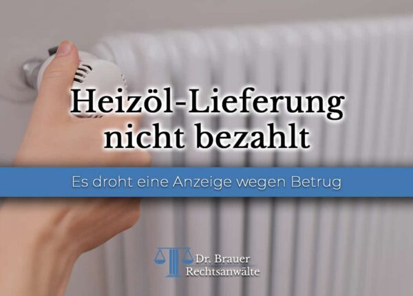 Heizöl-Lieferung nicht bezahlt – Anzeige wegen Betrug