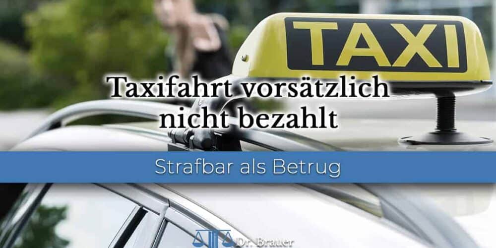 Taxifahrt nicht bezahlt Taxifahrt nicht bezahlt – Anzeige wegen Betrug (§ 263 StGB)
